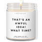 That's an awful idea what time?  ✨ Luxury Eco Soy Candle