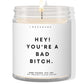 Hey! You're a Bad Bitch  ✨ Luxury Eco Soy Candle