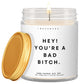 Hey! You're a Bad Bitch  ✨ Luxury Eco Soy Candle