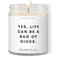 Life can be a bag of dicks!  ✨ Luxury Eco Soy Candle