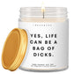 Life can be a bag of dicks!  ✨ Luxury Eco Soy Candle