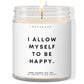 I allow myself to be happy!  ✨ Luxury Eco Soy Candle