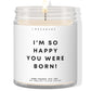 I am happy you were born ! ✨ Luxury Eco Soy Candle