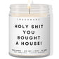 Holy shit you bought a house!  ✨ Luxury Eco Soy Candle