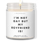 I am not gay, but my boyfriend is  ✨ Luxury Eco Soy Candle