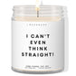 I can't even think straight!  ✨ Luxury Eco Soy Candle