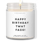 Happy birthday twat face! ✨ Luxury Eco Soy Candle