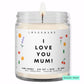 I love you mum! 💕  Luxury Eco Soy Mothers Day Candle ✨ Limited Edition