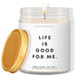 Life is good for me! ✨ Luxury Eco Soy Candle