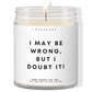 I may be wrong, but I doubt it! ✨ Luxury Eco Soy Candle