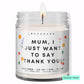 Mum, I just want to say thank you! 💕  Luxury Eco Soy Mothers Day Candle ✨ Limited Edition