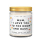 Mum, I love you to the moon and back. 💕  Luxury Eco Soy Mothers Day Candle ✨ Limited Edition