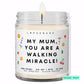 My mum, you are a walking miracle! 💕  Luxury Eco Soy Mothers Day Candle ✨ Limited Edition