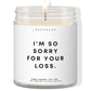 I'm so sorry for your loss! ✨ Luxury Eco Soy Candle