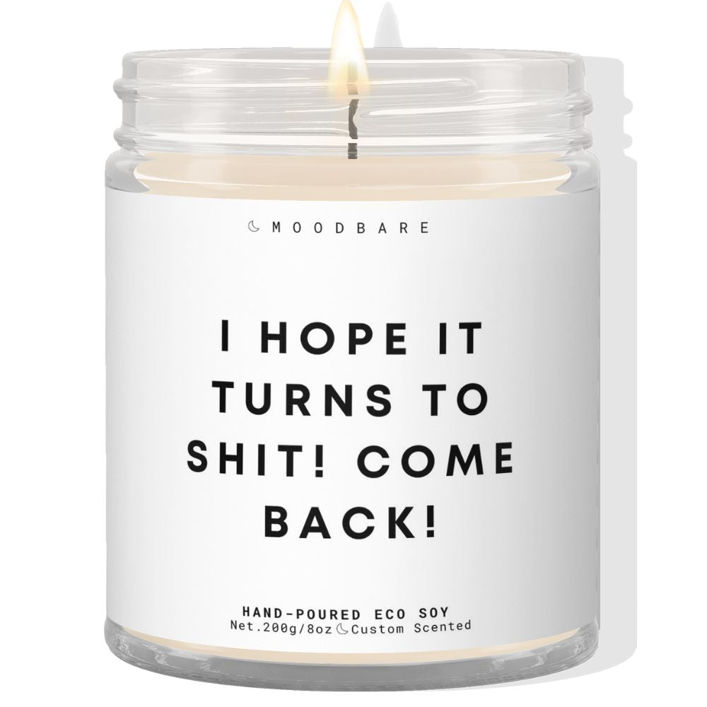 I hope it all turns to shit! ✨ Luxury Eco Soy Candle