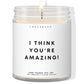 I think you're amazing! ✨ Luxury Eco Soy Candle